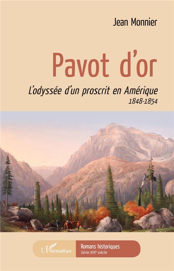 PAVOT D'OR - L'ODYSSEE D'UN PROSCRIT EN AMERIQUE - 1848-1854