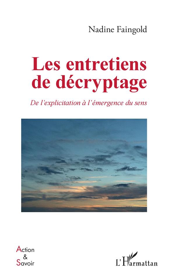 LES ENTRETIENS DE DECRYPTAGE - DE L'EXPLICITATION A L'EMERGENCE DU SENS
