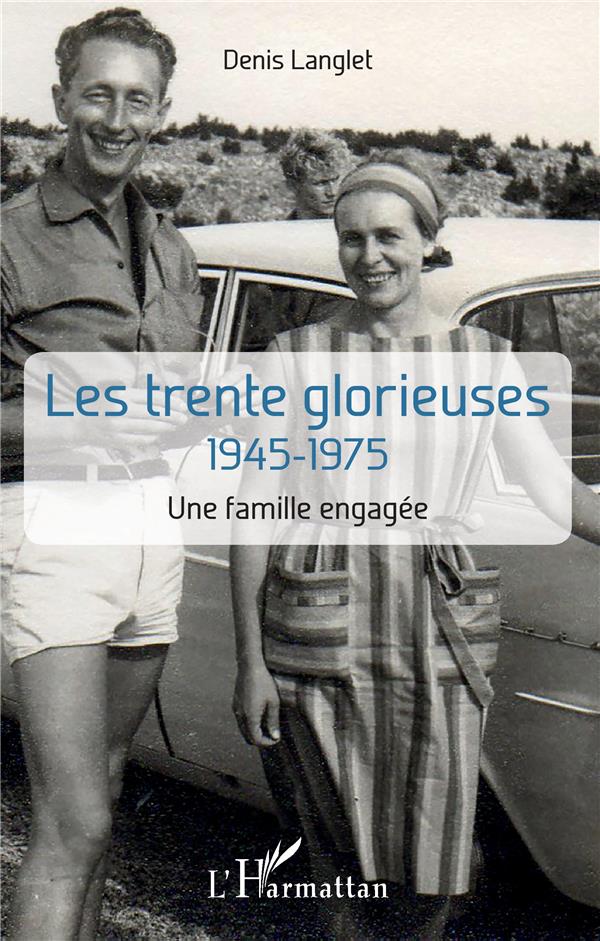 LES TRENTE GLORIEUSES - 1945-1975 - UNE FAMILLE ENGAGEE