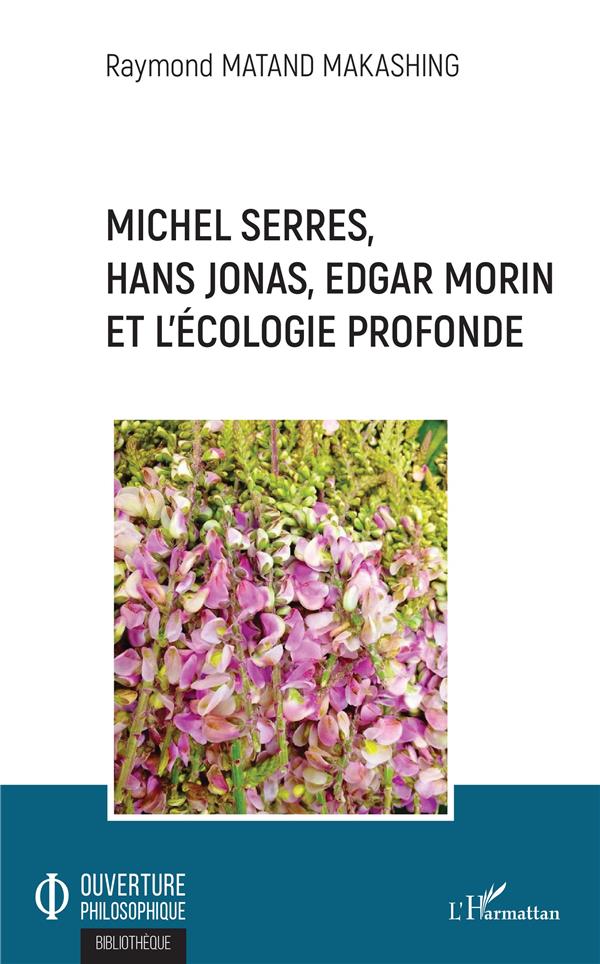 MICHEL SERRES, HANS JONAS, EDGAR MORIN ET L'ECOLOGIE PROFONDE
