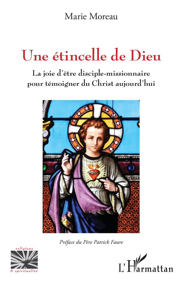 UNE ETINCELLE DE DIEU - LA JOIE D'ETRE DISCIPLE-MISSIONNAIRE POUR TEMOIGNER DU CHRIST AUJOURD'HUI