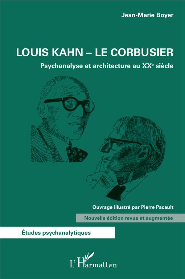 LOUIS KAHN - LE CORBUSIER - PSYCHANALYSE ET ARCHITECTURE AU XXE SIECLE - NOUVELLE EDITION REVUE ET A