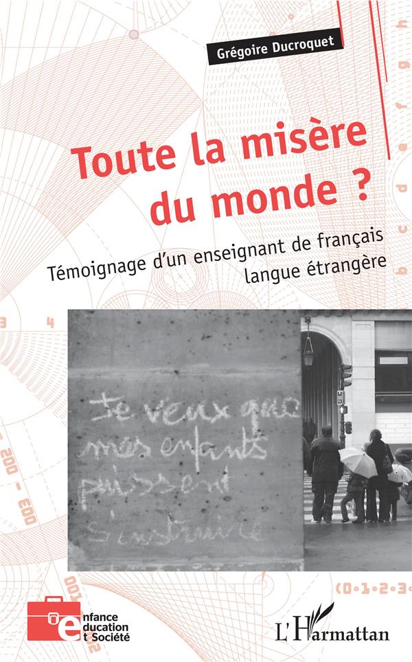 TOUTE LA MISERE DU MONDE ? - TEMOIGNAGE D'UN ENSEIGNANT DE FRANCAIS LANGUE ETRANGERE