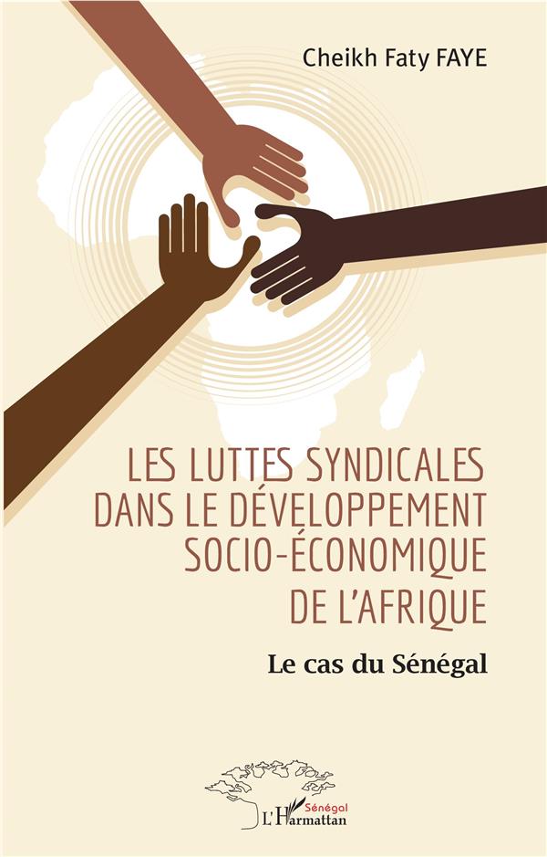 LES LUTTES SYNDICALES DANS LE DEVELOPPEMENT SOCIO-ECONOMIQUE DE L'AFRIQUE - LE CAS DU SENEGAL