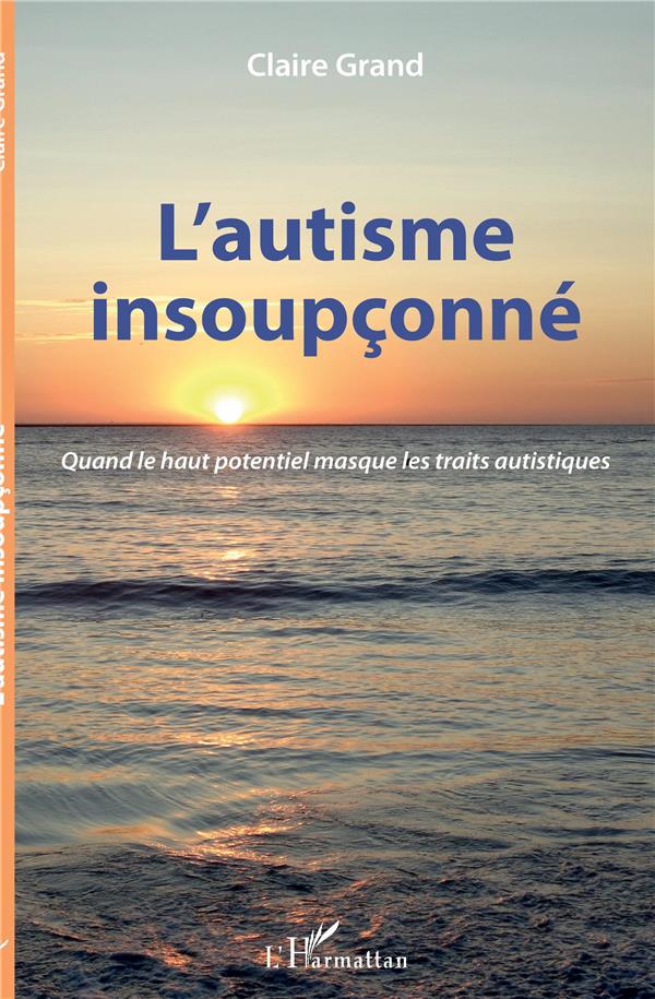 L'AUTISME INSOUPCONNE - QUAND LE HAUT POTENTIEL MASQUE LES TRAITS AUTISTIQUES