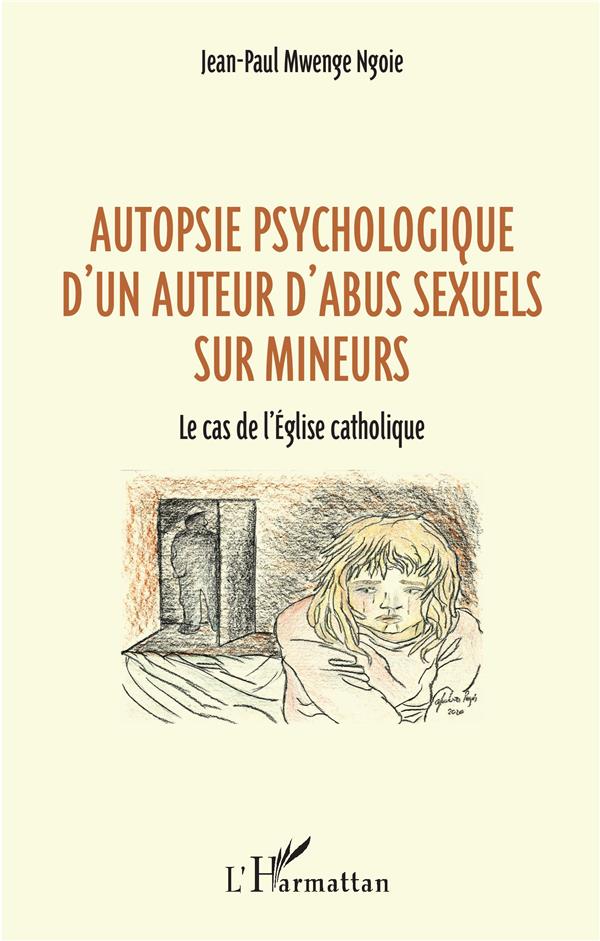 AUTOPSIE PSYCHOLOGIQUE D'UN AUTEUR D'ABUS SEXUEL SUR MINEURS - LE CAS DE L'EGLISE CATHOLIQUE