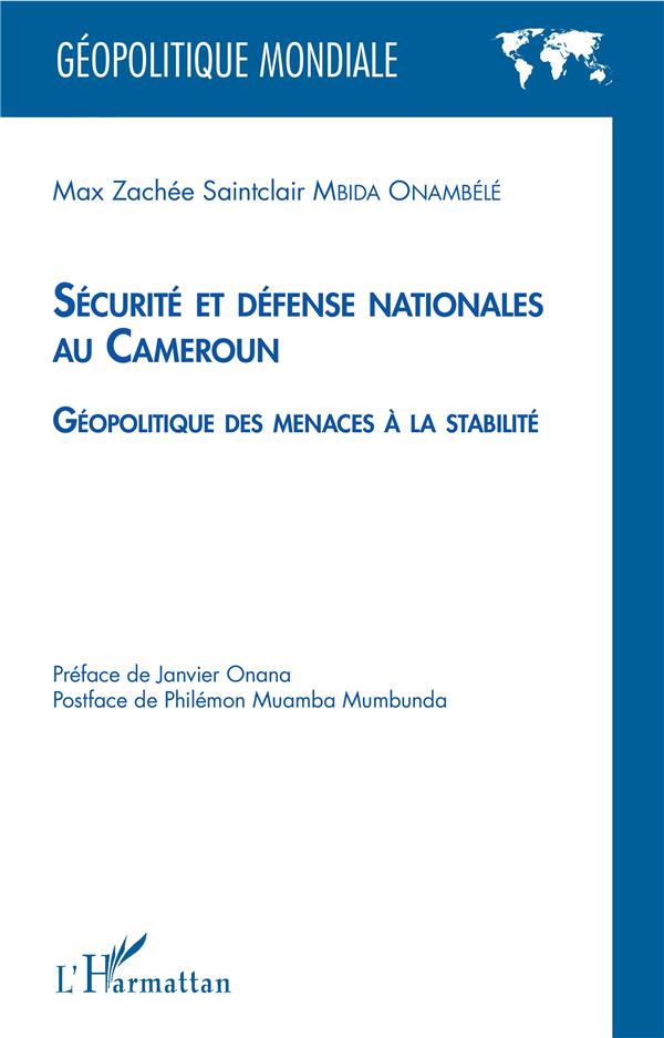 SECURITE ET DEFENSE NATIONALES AU CAMEROUN - GEOPOLITIQUE DES MENACES A LA STABILITE