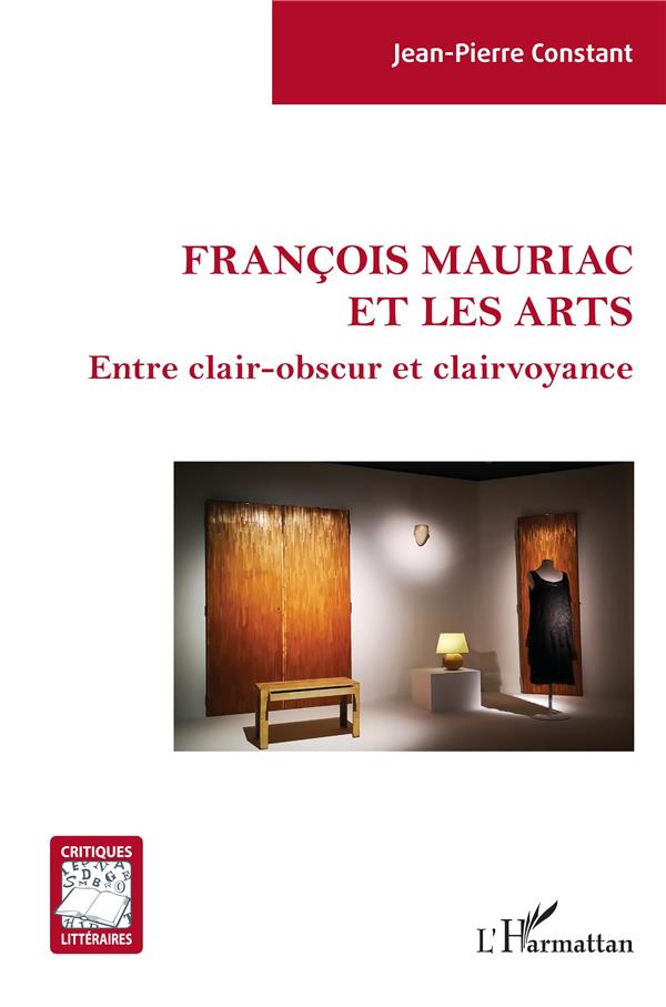 FRANCOIS MAURIAC ET LES ARTS - ENTRE CLAIR-OBSCUR ET CLAIRVOYANCE