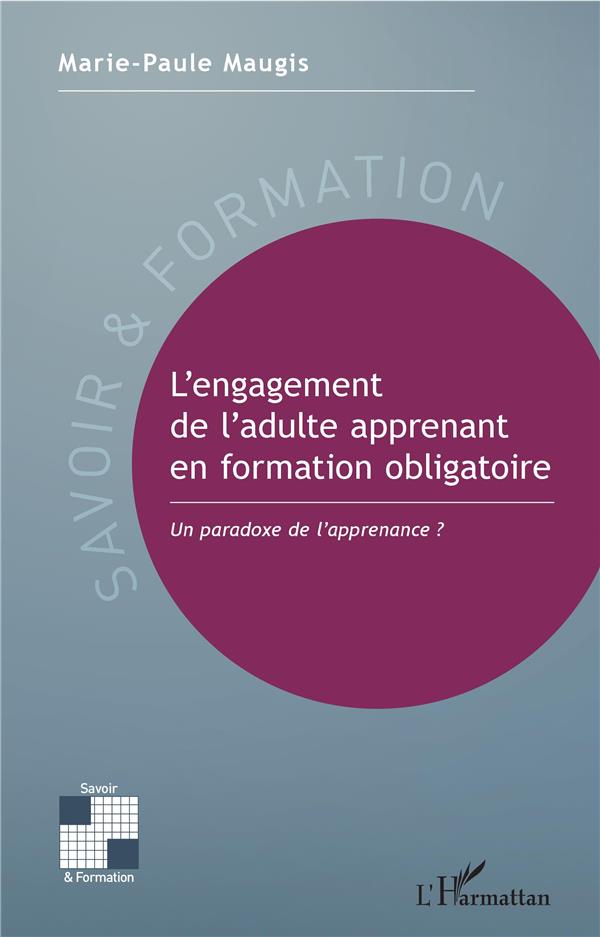 L'ENGAGEMENT DE L'ADULTE APPRENANT EN FORMATION OBLIGATOIRE - UN PARADOXE DE L'APPRENANCE ?