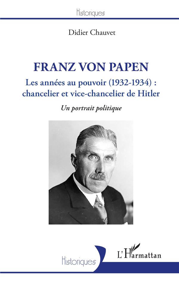 FRANZ VON PAPEN - LES ANNEES AU POUVOIR (1932-1934) : CHANCELIER ET VICE-CHANCELIER DE HITLER - UN P