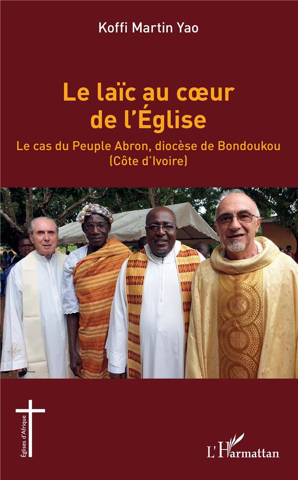 LE LAIC AU COEUR DE L'EGLISE - LE CAS DU PEUPLE ABRON, DIOCESE DE BONDOUKOU (COTE D'IVOIRE)