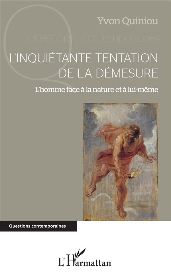 L'INQUIETANTE TENTATION DE LA DEMESURE - L'HOMME FACE A LA NATURE ET A LUI-MEME