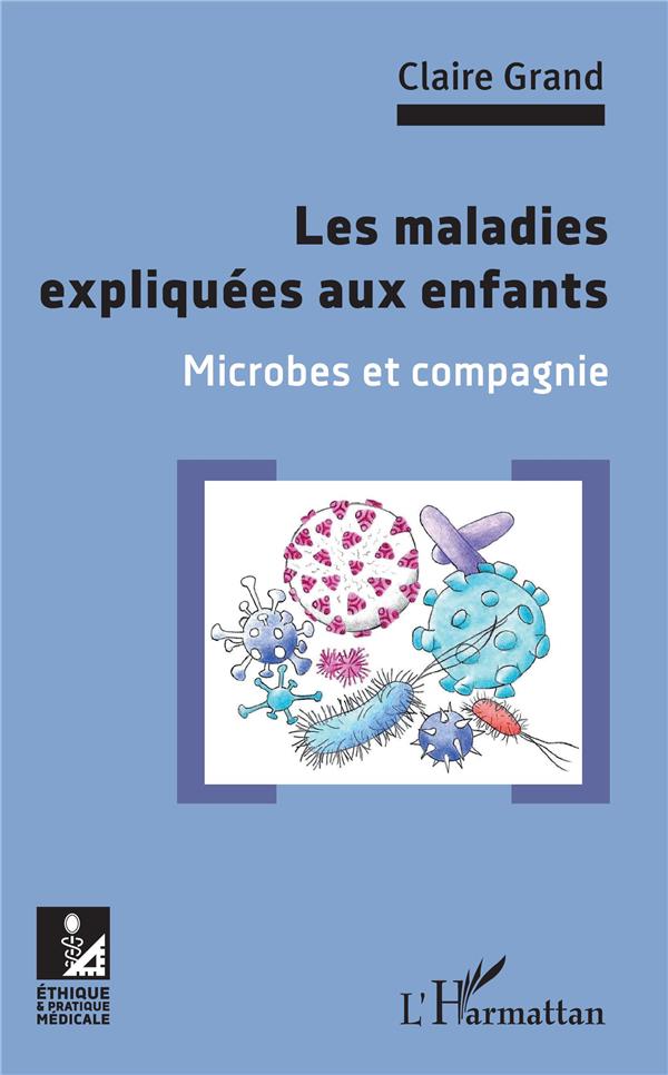 LES MALADIES EXPLIQUEES AUX ENFANTS - MICROBES ET COMPAGNIE
