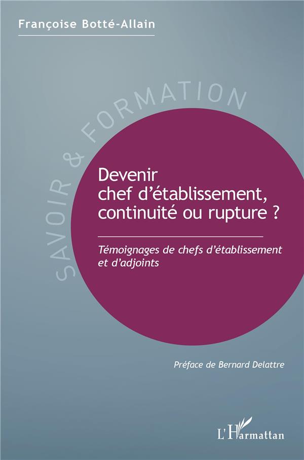 DEVENIR CHEF D'ETABLISSEMENT, CONTINUITE OU RUPTURE ? - TEMOIGNAGES DE CHEFS D'ETABLISSEMENT ET D'AD