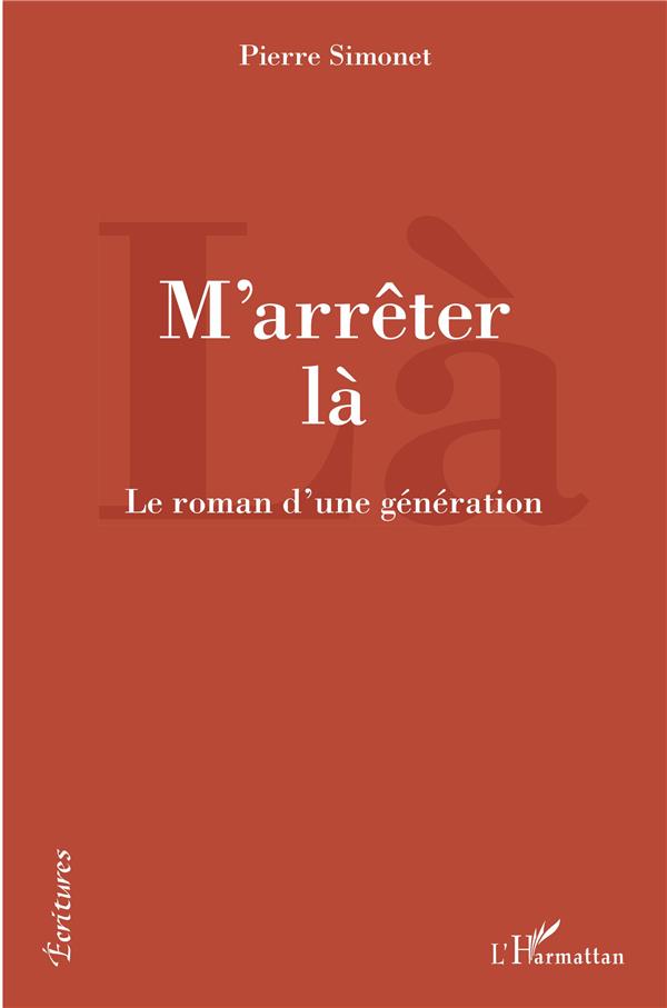 M'ARRETER LA - LE ROMAN D'UNE GENERATION