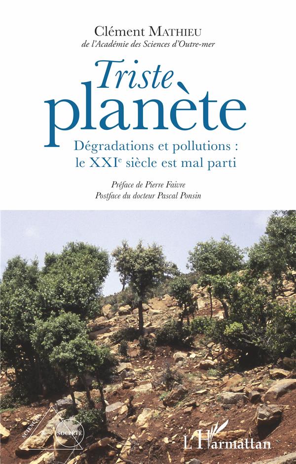 TRISTE PLANETE - DEGRADATIONS ET POLLUTIONS : LE XXIE SIECLE EST MAL PARTI
