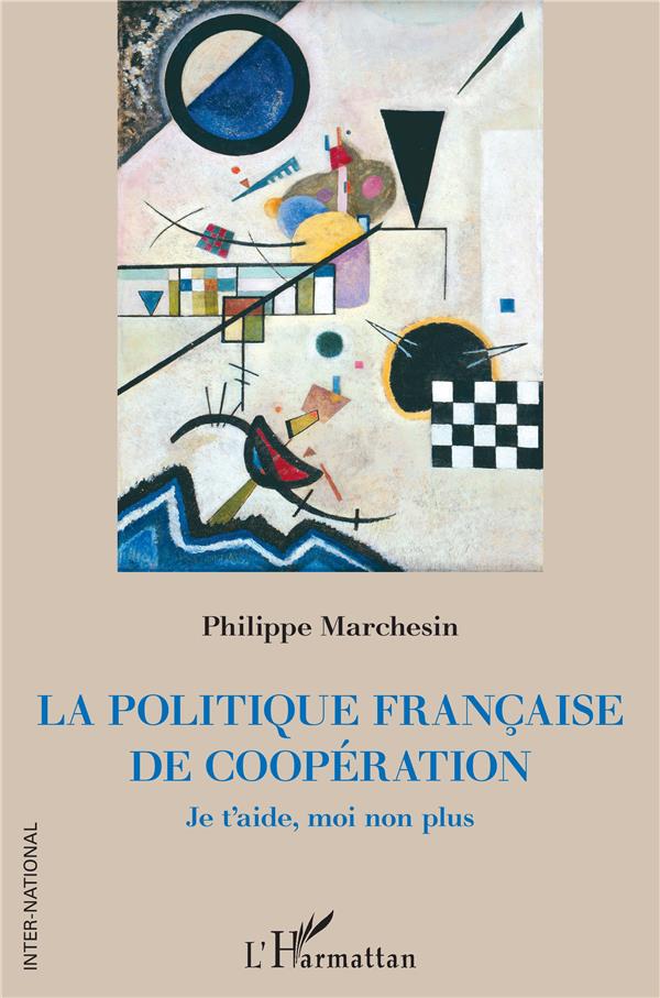 LA POLITIQUE FRANCAISE DE COOPERATION - JE T'AIDE, MOI NON PLUS