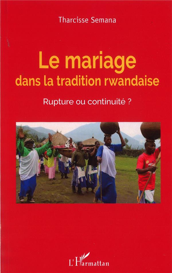 LE MARIAGE DANS LA TRADITION RWANDAISE. RUPTURE OU CONTINUITE ?