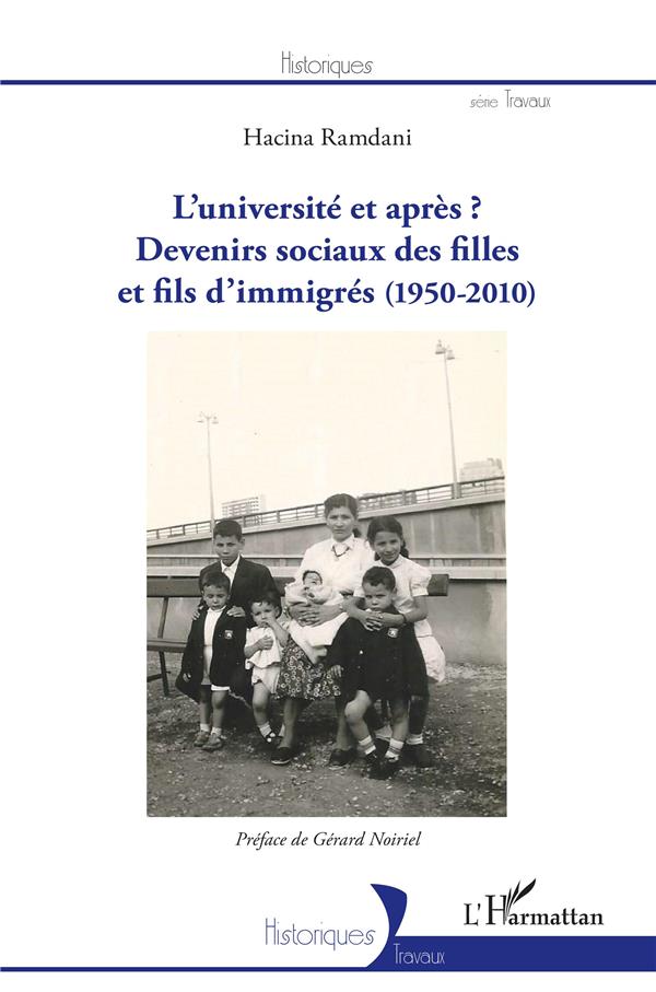 L'UNIVERSITE ET APRES ? - DEVENIRS SOCIAUX DES FILLES ET FILS D'IMMIGRES - (1950-2010)