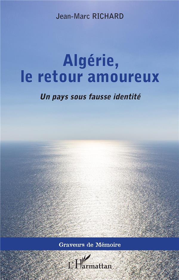 ALGERIE, LE RETOUR AMOUREUX - UN PAYS SOUS FAUSSE IDENTITE