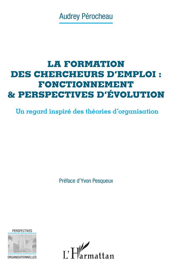 LA FORMATION DES CHERCHEURS D'EMPLOI : FONCTIONNEMENT & PERSPECTIVES D'EVOLUTION - UN REGARD INSPIRE