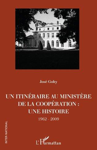 UN ITINERAIRE AU MINISTERE DE LA COOPERATION : - UNE HISTOIRE - 1962-2009