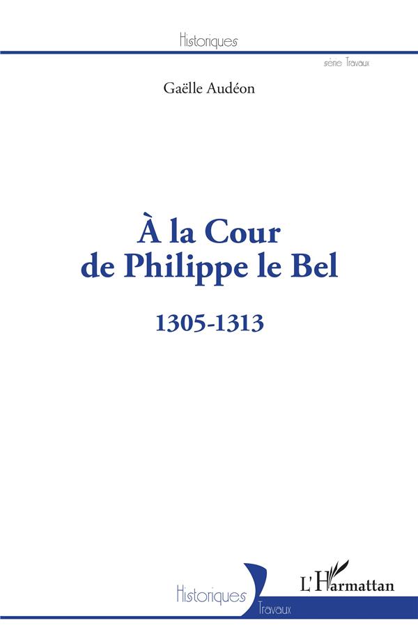 A LA COUR DE PHILIPPE LE BEL - 1305-1313