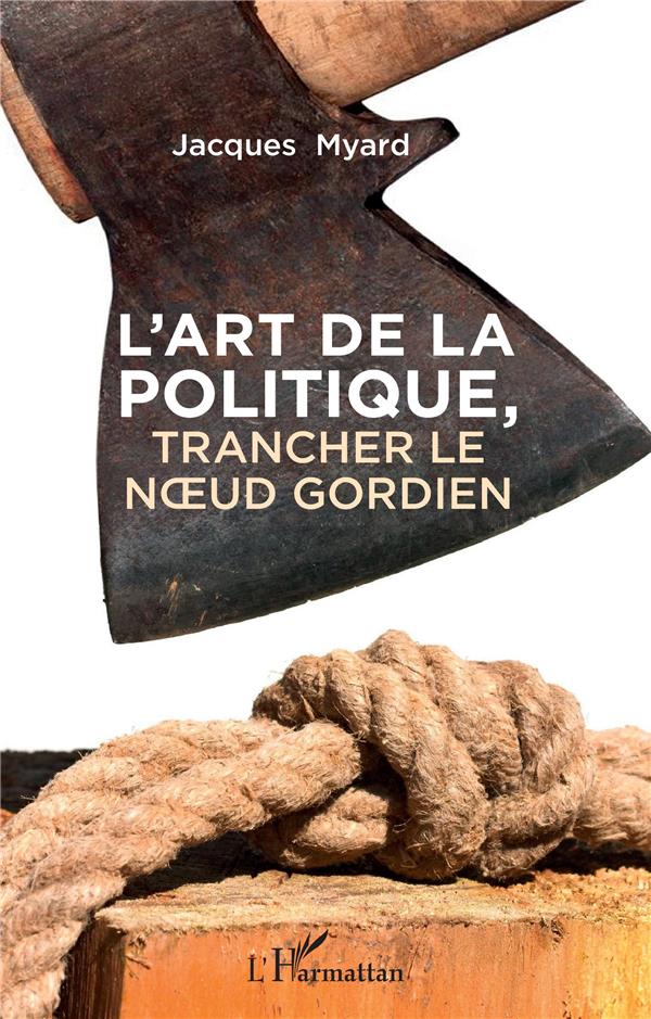 L'ART DE LA POLITIQUE - TRANCHER LE NOEUD GORDIEN