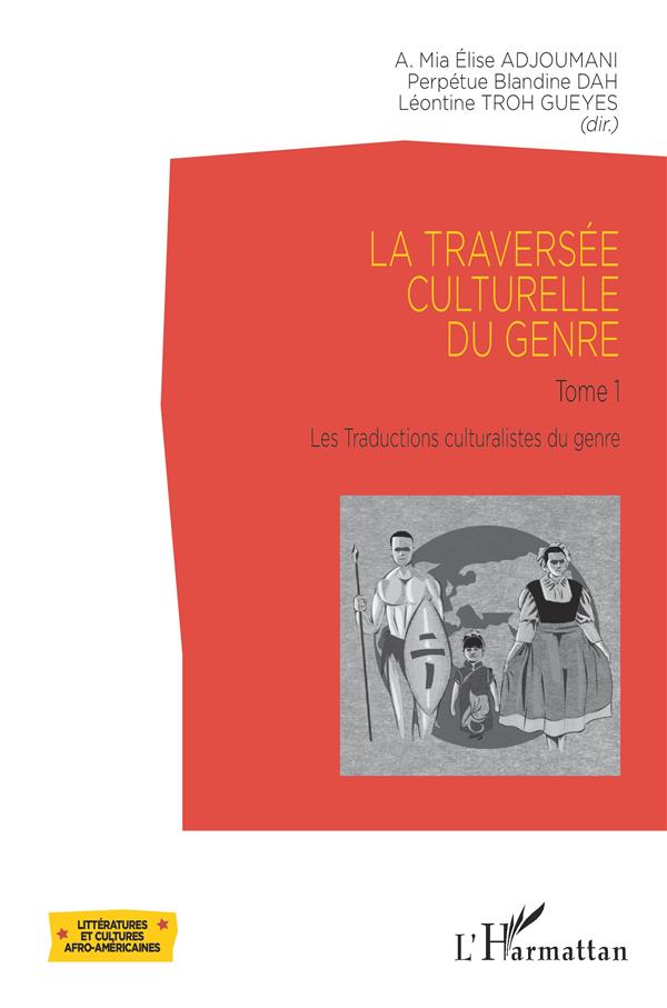 LA TRAVERSEE CULTURELLE DU GENRE - TOME 1 - LES TRADUCTIONS CULTURALISTES DU GENRE