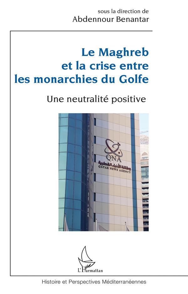 LE MAGHREB ET LA CRISE ENTRE LES MONARCHIES DU GOLFE - UNE NEUTRALITE POSITIVE