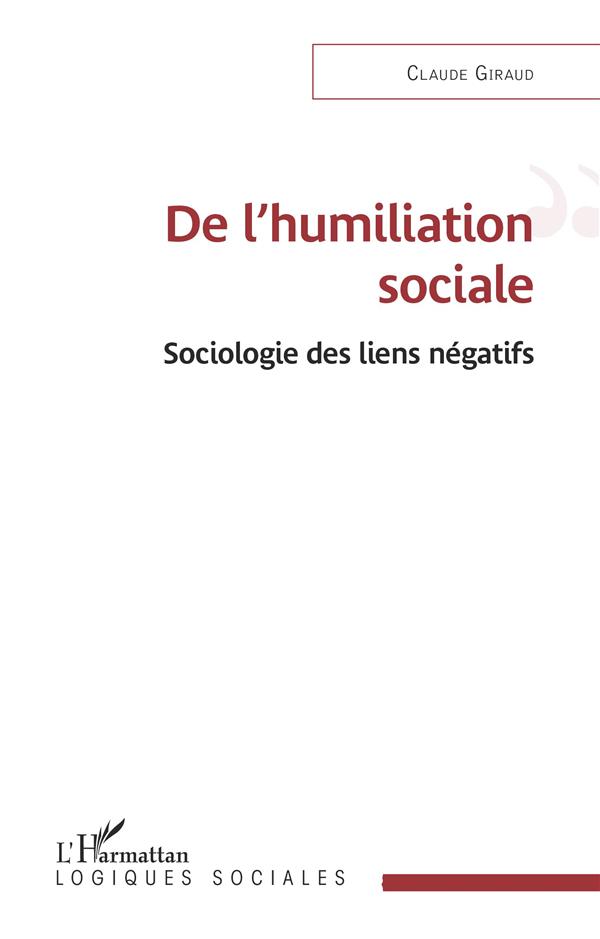 DE L'HUMILIATION SOCIALE - SOCIOLOGIE DES LIENS NEGATIFS