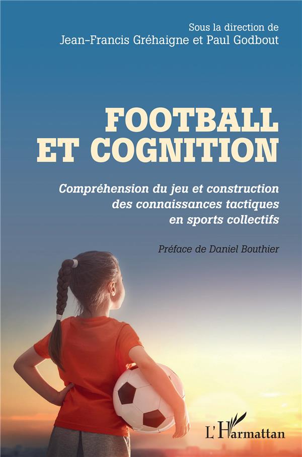 FOOTBALL ET COGNITION - COMPREHENSION DU JEU ET CONSTRUCTION DES CONNAISSANCES TACTIQUES EN SPORTS C