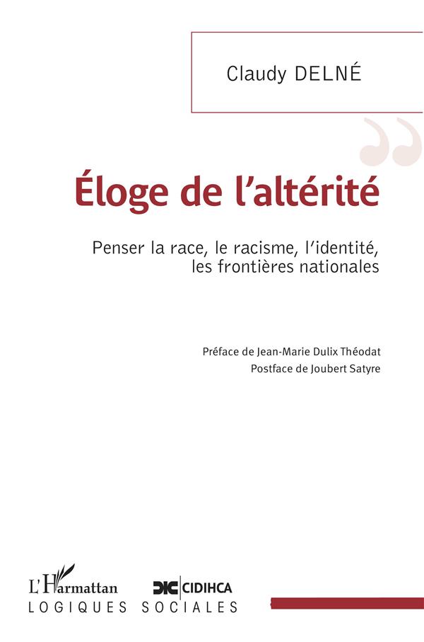 ELOGE DE L'ALTERITE - PENSER LA RACE, LE RACISME, L'IDENTITE, LES FRONTIERES NATIONALES