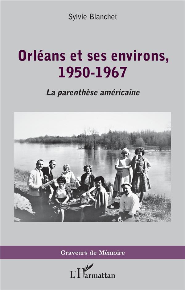 ORLEANS ET SES ENVIRONS, 1950-1967 - LA PARENTHESE AMERICAINE