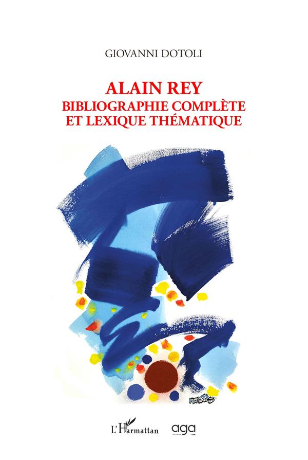 ALAIN REY - BIBLIOGRAPHIE COMPLETE ET LEXIQUE THEMATIQUE