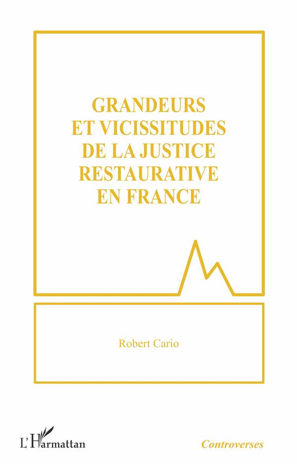 GRANDEURS ET VICISSITUDES DE LA JUSTICE RESTAURATIVE EN FRANCE
