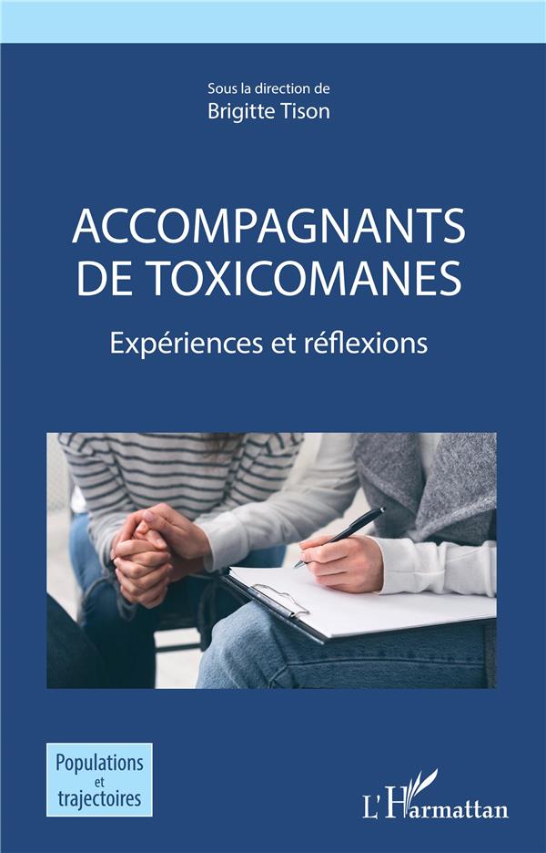 ACCOMPAGNANTS DE TOXICOMANES - EXPERIENCES ET REFLEXIONS