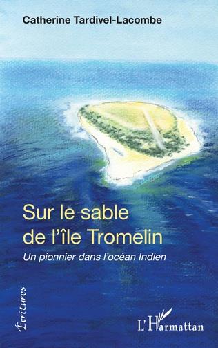 SUR LE SABLE DE L'ILE DE TROMELIN - UN PIONNIER DANS L'OCEAN INDIEN