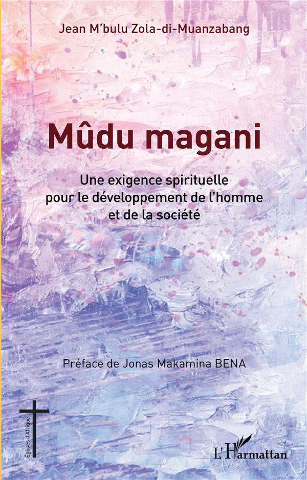 MUDU MAGANI - UNE EXIGENCE SPIRITUELLE POUR LE DEVELOPPEMENT DE L'HOMME ET DE LA SOCIETE
