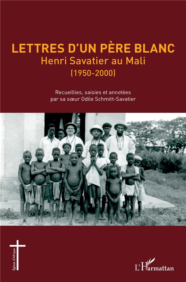 LETTRES D'UN PERE BLANC - HENRI SAVATIER AU MALI (1950-2000)