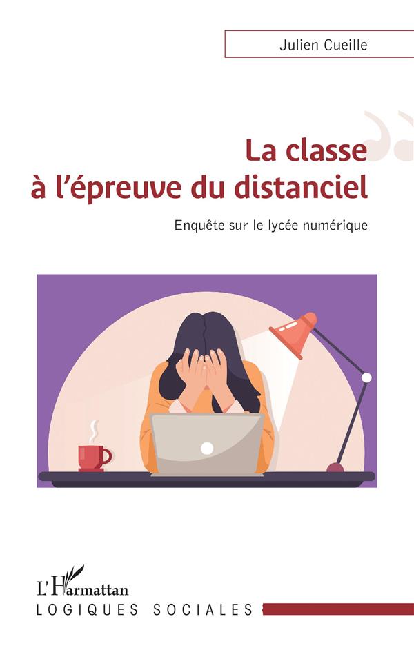 LA CLASSE A L'EPREUVE DU DISTANCIEL - ENQUETE SUR LE LYCEE NUMERIQUE