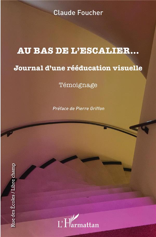 AU BAS DE L ESCALIER - JOURNAL D'UNE REEDUCATION VISUELLE - TEMOIGNAGE