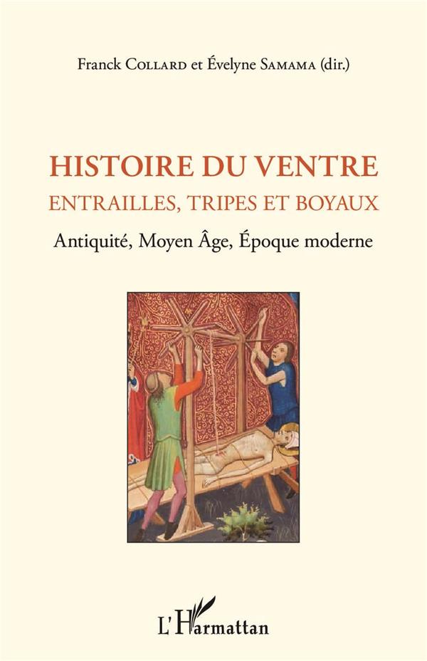 HISTOIRE DU VENTRE - ENTRAILLES, TRIPES ET BOYAUX - ANTIQUITE, MOYEN AGE, EPOQUE MODERNE
