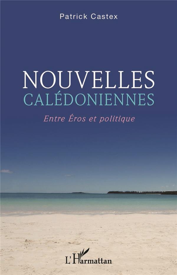 NOUVELLES CALEDONIENNES - ENTRE EROS ET POLITIQUE