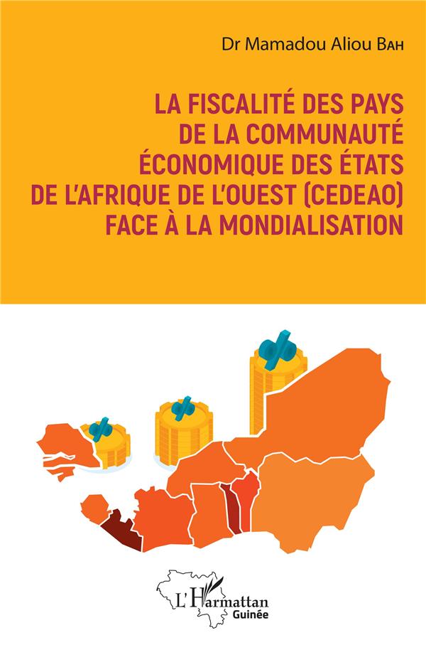 LA FISCALITE DES PAYS DE LA COMMUNUAUTE ECONOMIQUE DES ETATS DE L'AFRIQUE - DE L'OUEST (CEDEAO) FACE