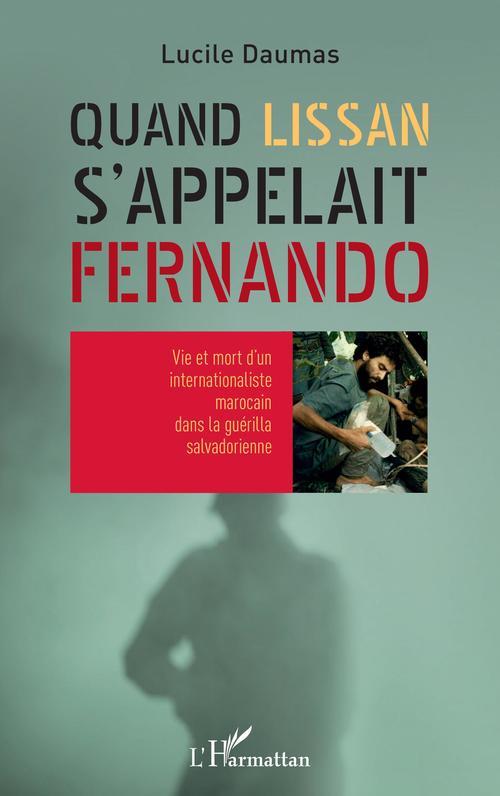 QUAND LISSAN S'APPELAIT FERNANDO - VIE ET MORT D'UN INTERNATIONALISTE MAROCAIN DANS LA GUERILLA SALV