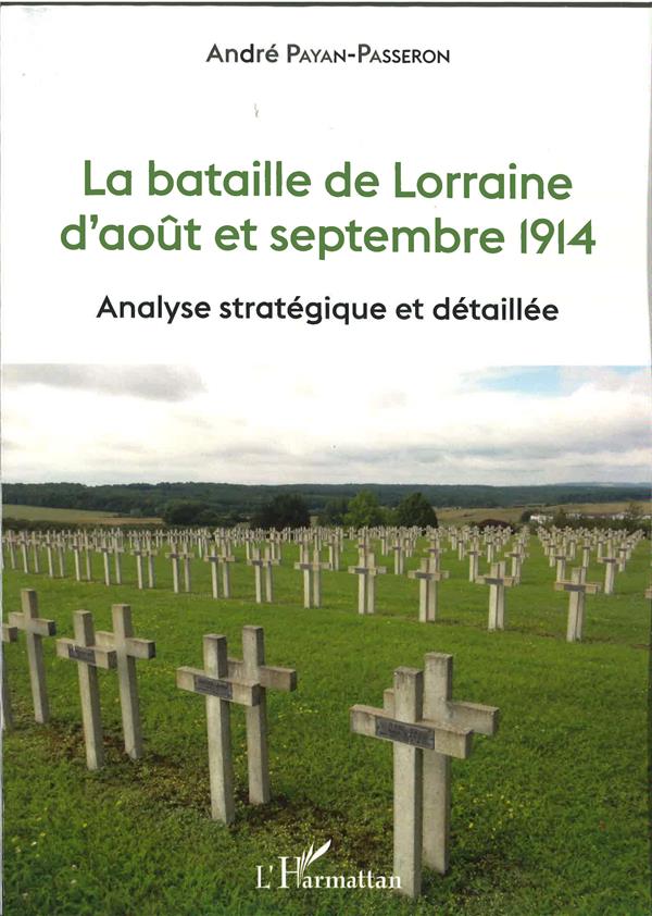 LA BATAILLE DE LORRAINE D'AOUT ET SEPTEMBRE 1914 - ANALYSE STRATEGIQUE ET DETAILLEE