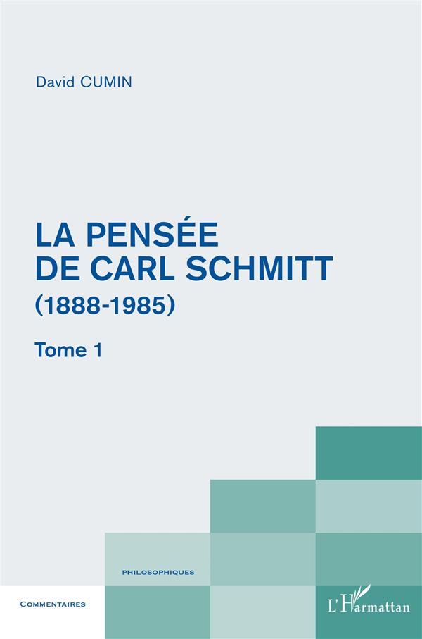 LA PENSEE DE CARL SCHMITT (1888-1985) - TOME 1