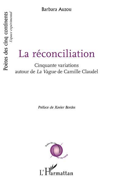 LA RECONCILIATION - CINQUANTE VARIATIONS AUTOUR DE LA VAGUE DE CAMILLE CLAUDEL