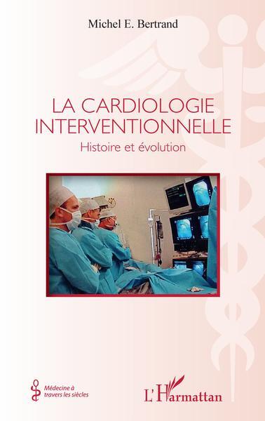 LA CARDIOLOGIE INTERVENTIONNELLE - HISTOIRE ET EVOLUTION